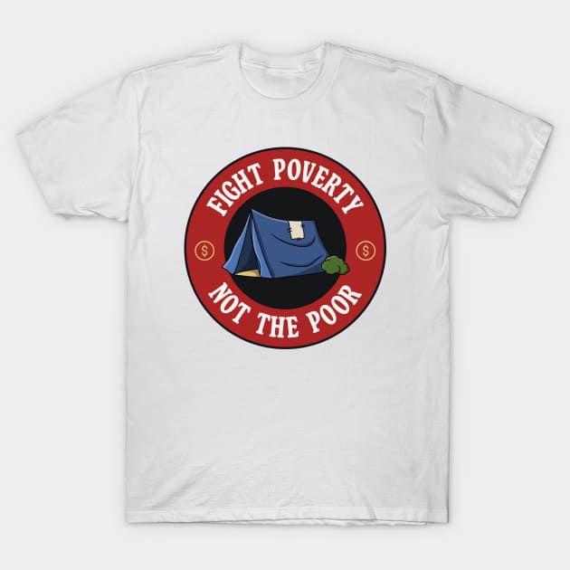 Fight Poverty Not The Poor T-Shirt by Football from the Left